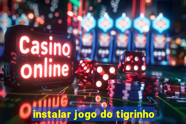 instalar jogo do tigrinho